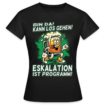Bin da kann los gehen Eskalation ist Programm Bier - Frauen T-Shirt - Schwarz - Vorne - AI Model Female 172 dark (172cm)