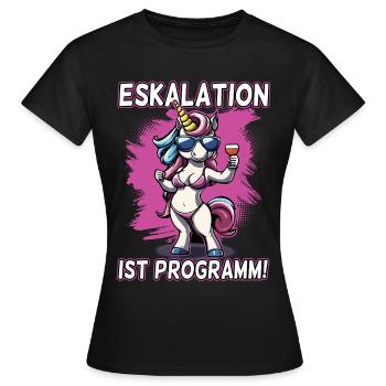 Eskalation ist Programm Einhorn | Party Unicorn - Frauen T-Shirt - Schwarz - Vorne - AI Model Female 172 dark (172cm)