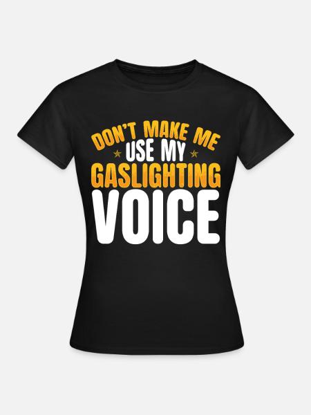 Gaslighting Gaslighter - Frauen T-Shirt - Schwarz