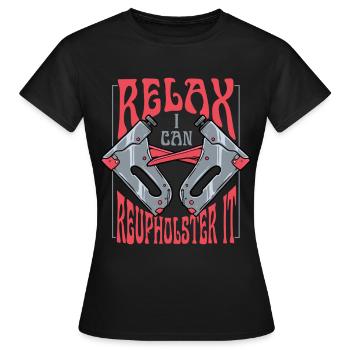 Polsterer Polsterin Relax I Can Reupholster It - Frauen T-Shirt - Schwarz - Vorne - AI Model Female 172 dark (172cm)