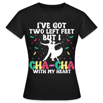 ChaCha Tanz Tanzen Cha Cha With My Heart - Frauen T-Shirt - Schwarz - Vorne - AI Model Female 172 dark (172cm)