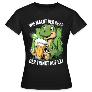 Wie macht der Rex - der trinkt auf ex | Bier Time - Frauen T-Shirt - Schwarz - Vorne - AI Model Female 172 dark (172cm)