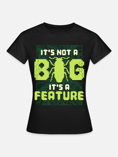 Ce n’est pas un bug, c’est un programmeur de fonctionnalités - T-shirt Femme - noir
