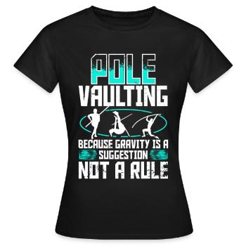 Stabhochsprung gravity is a suggestion not a rule - Frauen T-Shirt - Schwarz - Vorne - AI Model Female 172 dark (172cm)