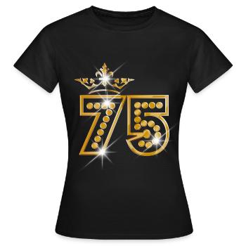 75 - Birthday - Queen - Gold - Burlesque - T-shirt Femme - noir - Devant - AI Model Female 172 dark (172cm)
