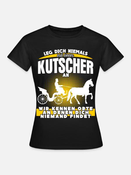 Kutscher Spruch Kutsche Pferdekutsche - Frauen T-Shirt - Schwarz