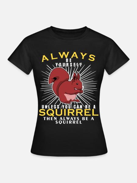 Eichhörnchen Squirrel - Be Yourself - Frauen T-Shirt - Schwarz