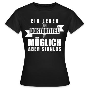 Doktortitel Spruch lustig Promotion - Frauen T-Shirt - Schwarz - Vorne - AI Model Female 172 dark (172cm)