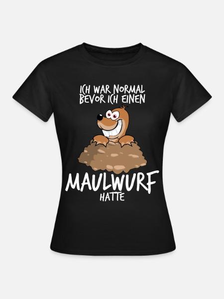 Maulwurf Mole Spruch Maulwürfe - Frauen T-Shirt - Schwarz