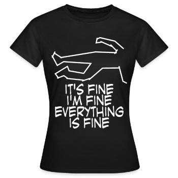 It's fine. I'm fine. Everything is fine. - Women's T-Shirt - black - Front - AI Model Female 172 dark (172cm)