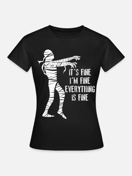 Mummy It's fine. I'm fine. - Frauen T-Shirt - Schwarz