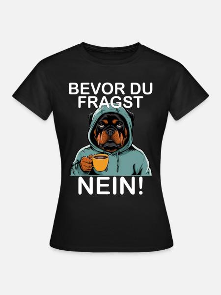 Bevor Du Fragst Nein Lustiges Rottweiler - Frauen T-Shirt - Schwarz