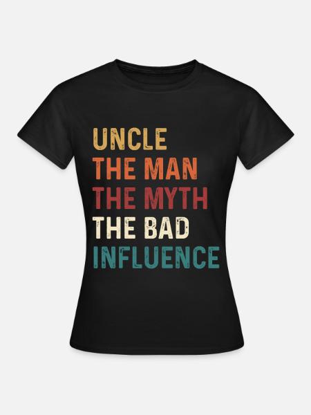 Uncle The Man The Myth The Bad Influence - Frauen T-Shirt - Schwarz