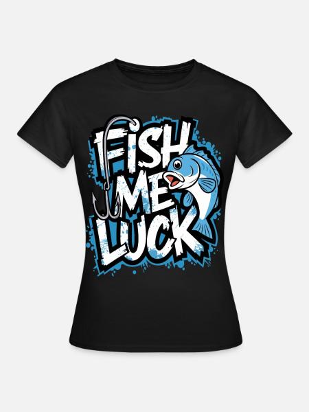 Fish Me Luck Lustiges Angeldesign für Angler - Frauen T-Shirt - Schwarz