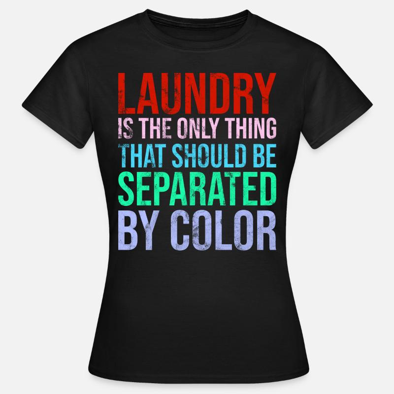 Laundry Is The Only Thing - Frauen T-Shirt - Schwarz
