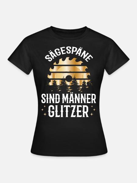 Holzfäller Forstwirt Sägespäne sind Männer Glitzer - Frauen T-Shirt - Schwarz