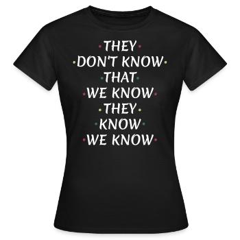 They Don't Know That We Know - Women's T-Shirt - black - Front - AI Model Female 172 dark (172cm)