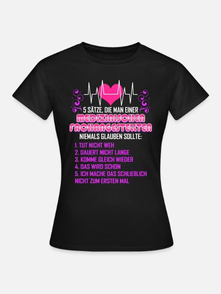 Glaube niemals einer Medizinischen Fachangestellte - Frauen T-Shirt - Schwarz