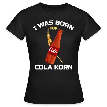 I was Born for Cola Korn Lustiger Korn Cola saying - Women's T-Shirt - black - Front - AI Model Female 172 dark (172cm)