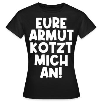 Eure Armut kotzt mich an! Ironie Lustig - Frauen T-Shirt - Schwarz - Vorne - AI Model Female 172 dark (172cm)