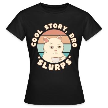 Cool Story Bro Slurps - Katze mit Kaffeetasse - Frauen T-Shirt - Schwarz - Vorne - AI Model Female 172 dark (172cm)
