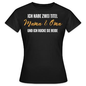 Ich habe zwei Titel. Mama und Oma. Ich rocke beide - Frauen T-Shirt - Schwarz - Vorne - AI Model Female 172 dark (172cm)