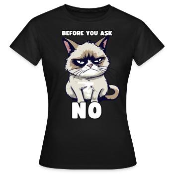 Grump Cat - Avant que vous ne demandiez non - Dicton cynique - T-shirt Femme - noir - Devant - AI Model Female 172 dark (172cm)