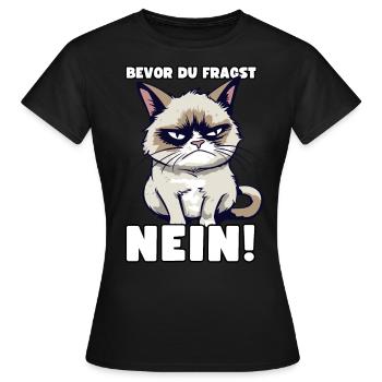 Grump Cat - Bevor Du Fragst Nein! Zynischer Spruch - Frauen T-Shirt - Schwarz - Vorne - AI Model Female 172 dark (172cm)