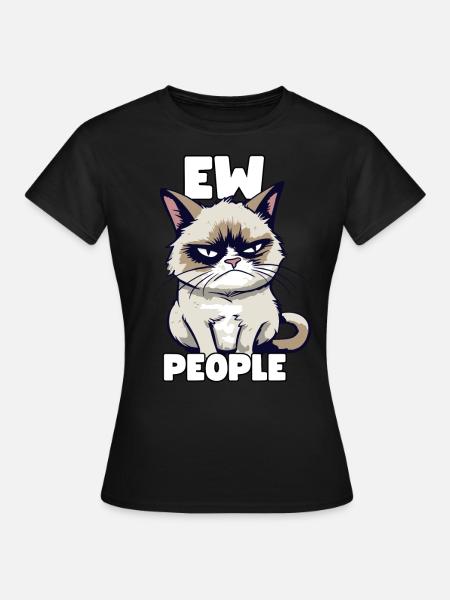 Sarkastische Grump Cat Ew, People Lustiger Spruch - Frauen T-Shirt - Schwarz
