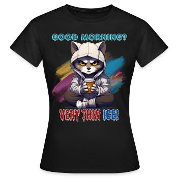 Good morning? Very thin ice! Humor, Spaß, Fun, - Frauen T-Shirt - Schwarz - Vorne - AI Model Female 172 dark (172cm)