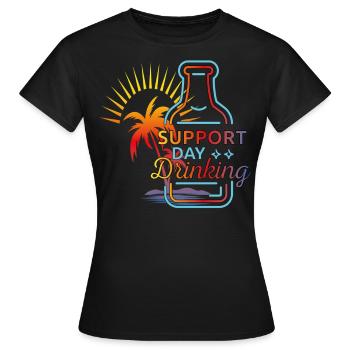 Support Day Drinking. Feiern, Erfrischung, Palmen, - Frauen T-Shirt - Schwarz - Vorne - AI Model Female 172 dark (172cm)