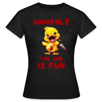 Duck with Knife - Plötzlich Macht Der Job Spaß - Frauen T-Shirt - Schwarz - Vorne - AI Model Female 172 dark (172cm)