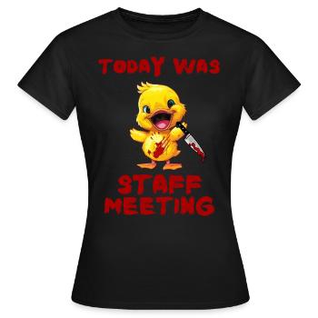 Duck with Knife Heutige Mitarbeitersitzung Lustig - Frauen T-Shirt - Schwarz - Vorne - AI Model Female 172 dark (172cm)