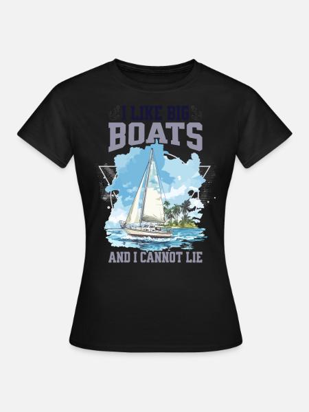 I Like Big Boats And I Cannot Lie Segelboot Design - Frauen T-Shirt - Schwarz