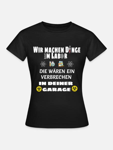 Wir machen Dinge im Labor Lustiger Spruch - Frauen T-Shirt - Schwarz