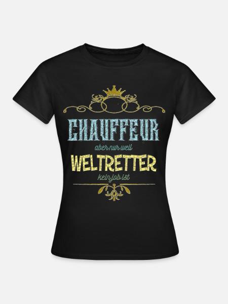 Chauffeur Weltretter - Frauen T-Shirt - Schwarz