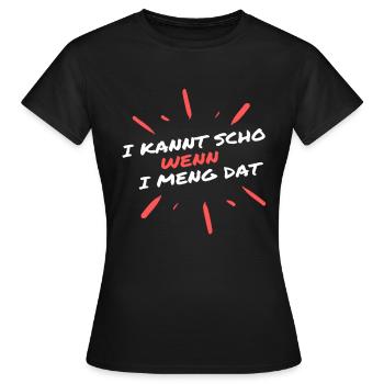 Bayrischer Spruch i kannt scho wenn i meng dat - Frauen T-Shirt - Schwarz - Vorne - AI Model Female 172 dark (172cm)