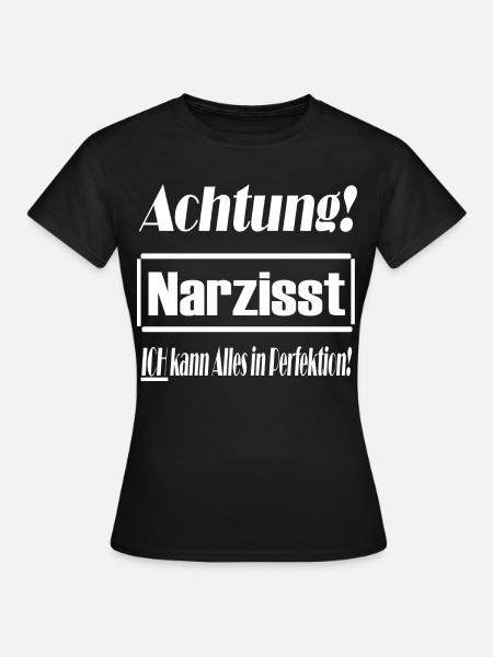 Narzisst, Perfektion, Selbstverliebt, Geschenkidee - Frauen T-Shirt - Schwarz