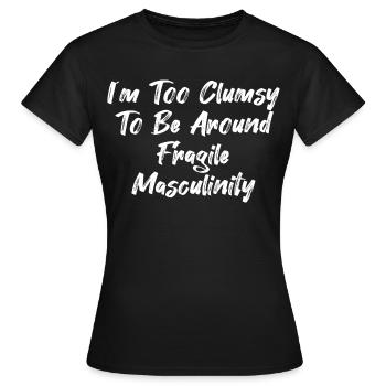 Je suis trop maladroit pour côtoyer une masculinité fragile - T-shirt Femme - noir - Devant - AI Model Female 172 dark (172cm)