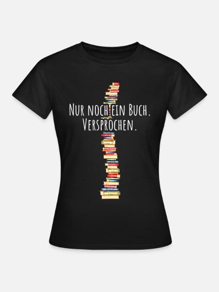 Nur Noch Ein Buch Versprochen Leseratte Bücherwurm - Frauen T-Shirt - Schwarz