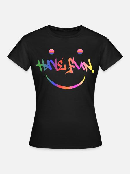 Hab Spaß - Frauen T-Shirt - Schwarz