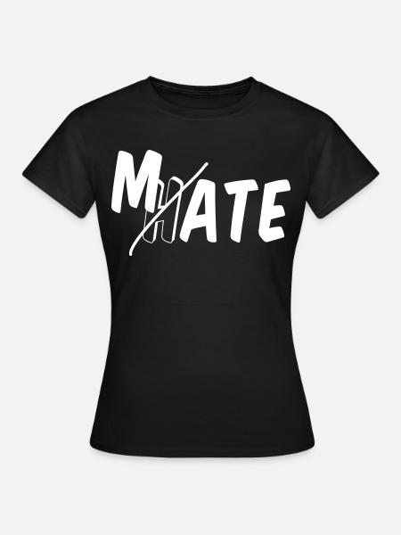 Mate - don’t hate - Frauen T-Shirt - Schwarz