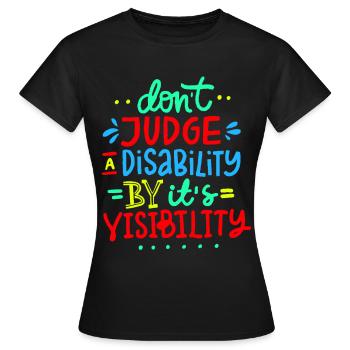 Verurteile meine Behinderung nicht * - Frauen T-Shirt - Schwarz - Vorne - AI Model Female 172 dark (172cm)