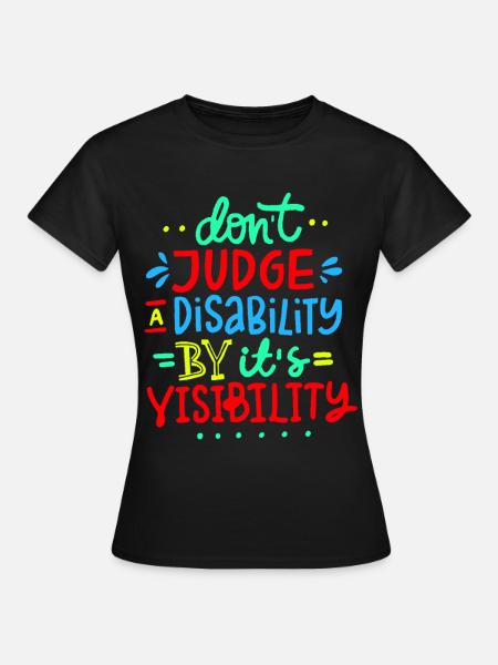 Don't judge my disability * - Women's T-Shirt - black