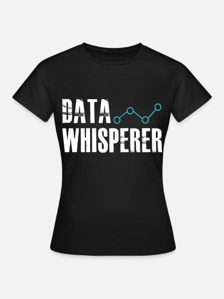 Datenflüsterer, wissenschaftlicher Analyst, Softwareentwickler - Frauen T-Shirt - Schwarz