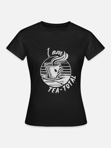 I am Tea-total - Tea Lovers Apparel - Frauen T-Shirt - Schwarz