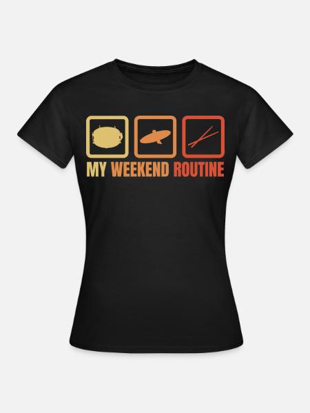 Meine Wochenendroutine - Frauen T-Shirt - Schwarz