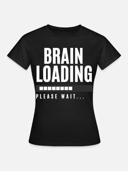 Brain Loading bitte warten - Frauen T-Shirt - Schwarz