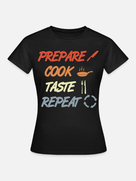 Prepare Cook Taste Repeat - Frauen T-Shirt - Schwarz
