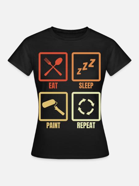 Eat Sleep Paint Repeat - Frauen T-Shirt - Schwarz